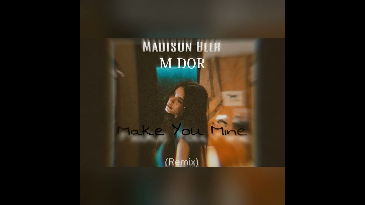 Madison Beer - Make You Mine (M DOR remix)
