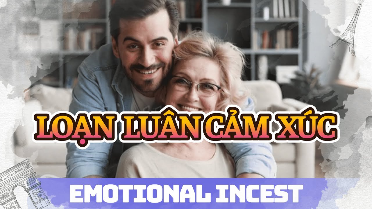 Loạn Luân Cảm Xúc (Emotional Incest) | Người Bạn Đời Thay Thế