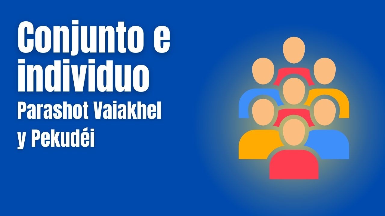 Parashot Vaiakhel / Pekudéi - Conjunto e individuo
