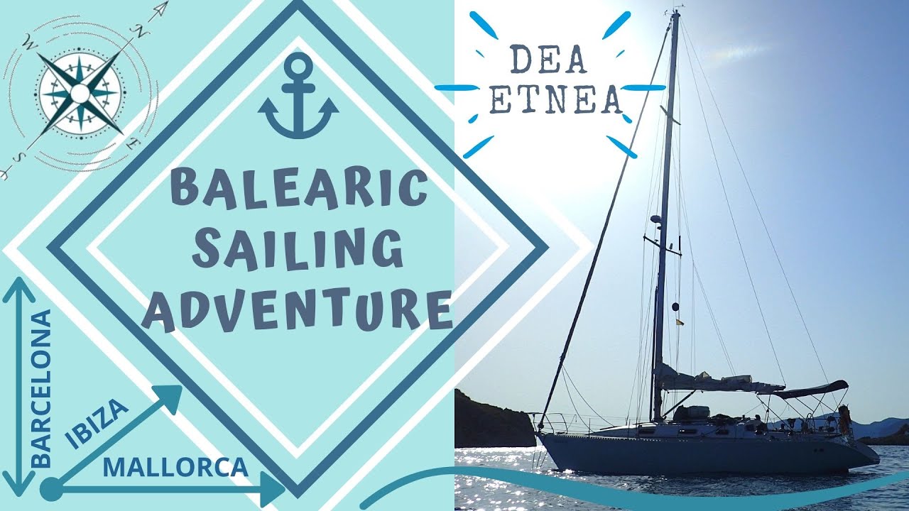 BALEARIC SAILING ADVENTURE - BARCELONA - IBIZA - MALLORCA #DeaEtnea#ISLAS Baleares Trip - As De Guia