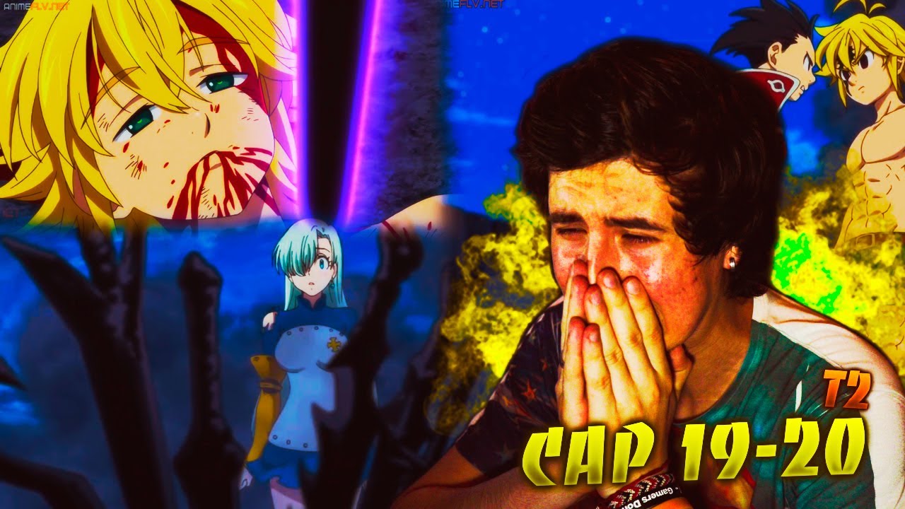 NO PUEDE SER... MELIODAS HA... NNT T2|CAP 19 y 20!! - MI REACCIÓN!!