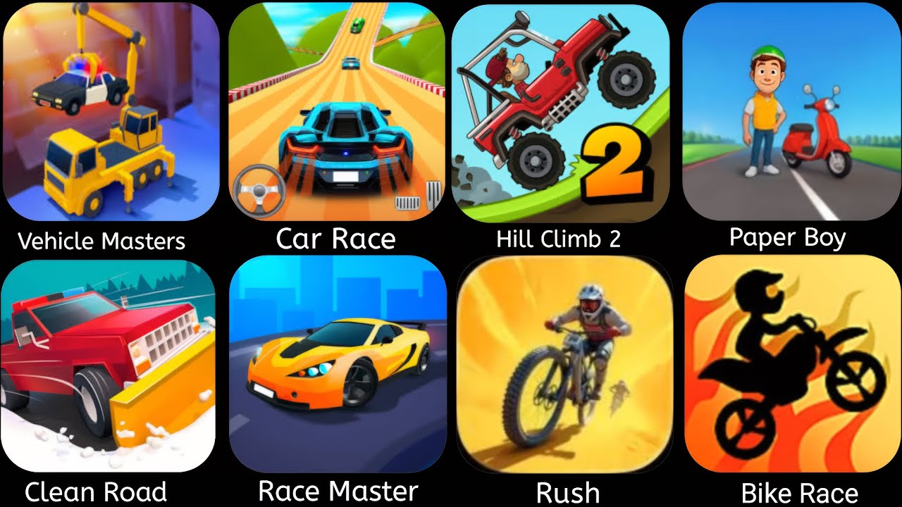 Vehicle Masters,Car Race, Hill Climb 2, Paper Boy Race, Clean Road,Rush Xtreme,Bike Race,Race Master