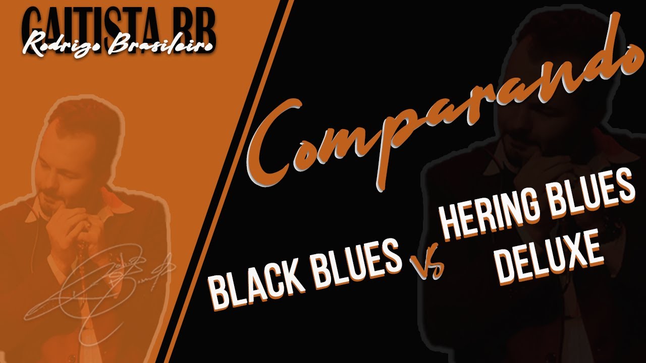 Comparando (Black Blues x Hering Blues Deluxe)