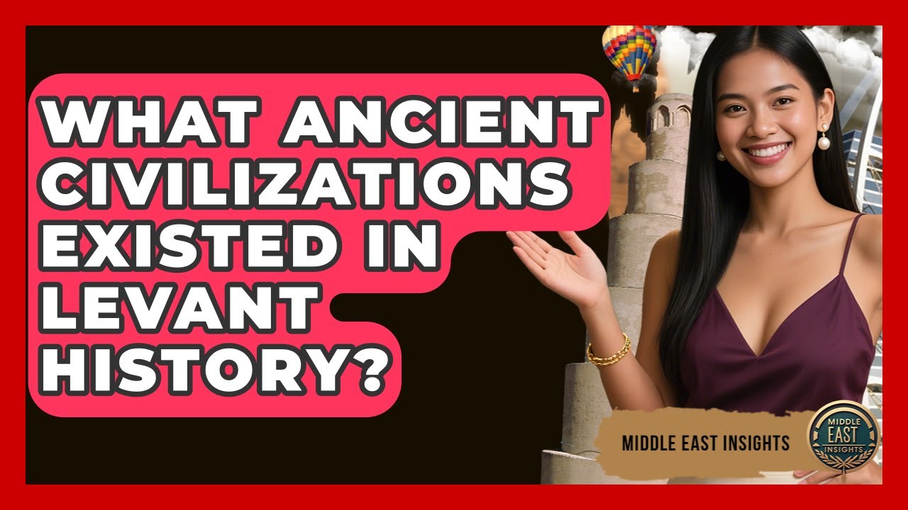 What Ancient Civilizations Existed in Levant History? - Middle East Insights
