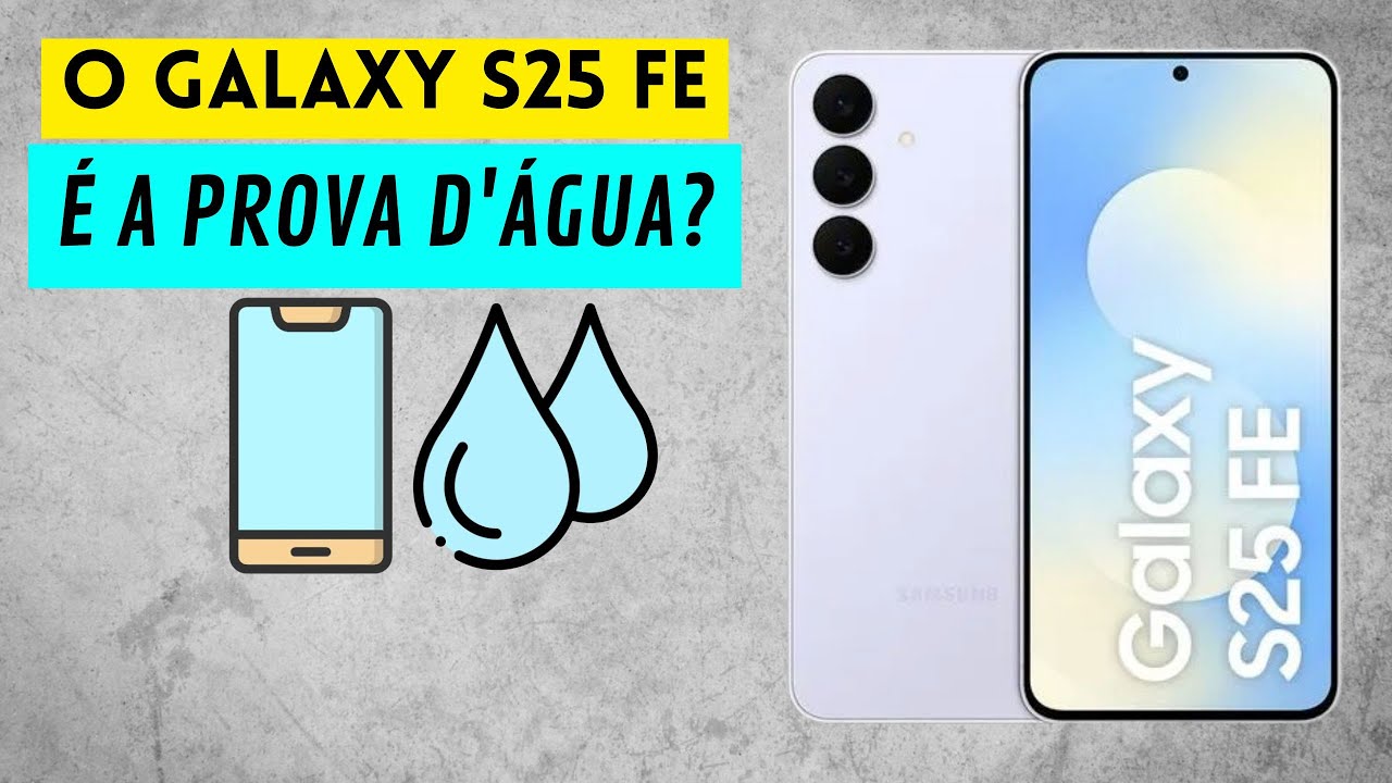 O SAMSUNG GALAXY S25 FE &Eacute; A PROVA D&Aacute;GUA?