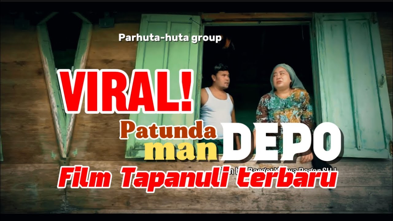Film Tapanuli PATUNDA MAN DEPO Full selesai Bargot Parhuta-huta group