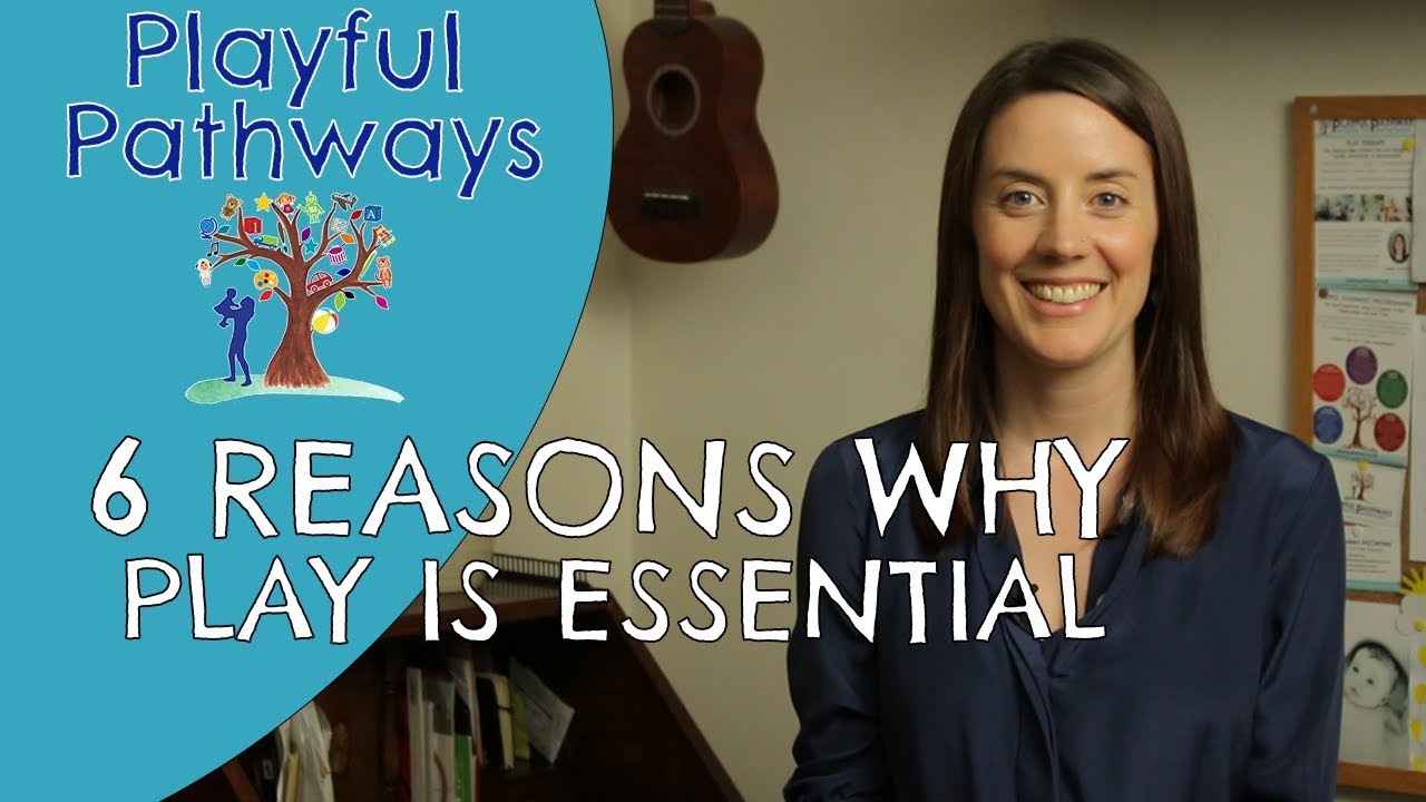 6 REASONS WHY PLAY IS ESSENTIAL