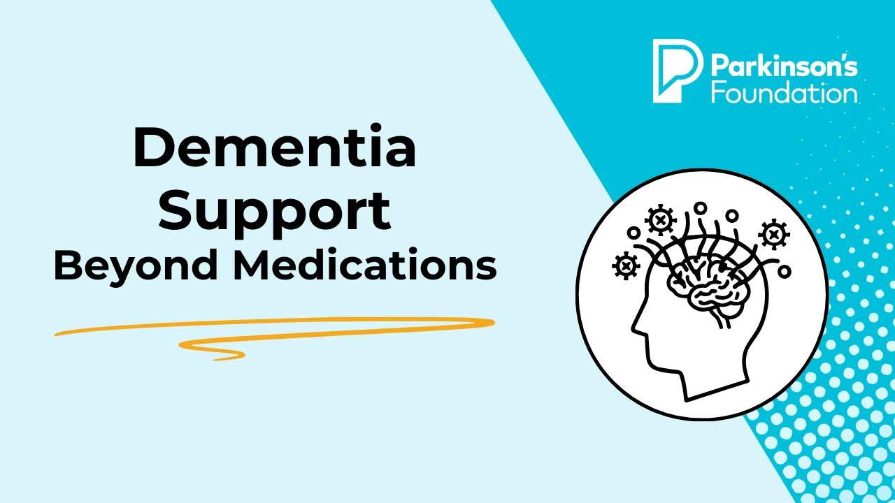 Dementia Support Beyond Medications | Parkinson's Foundation