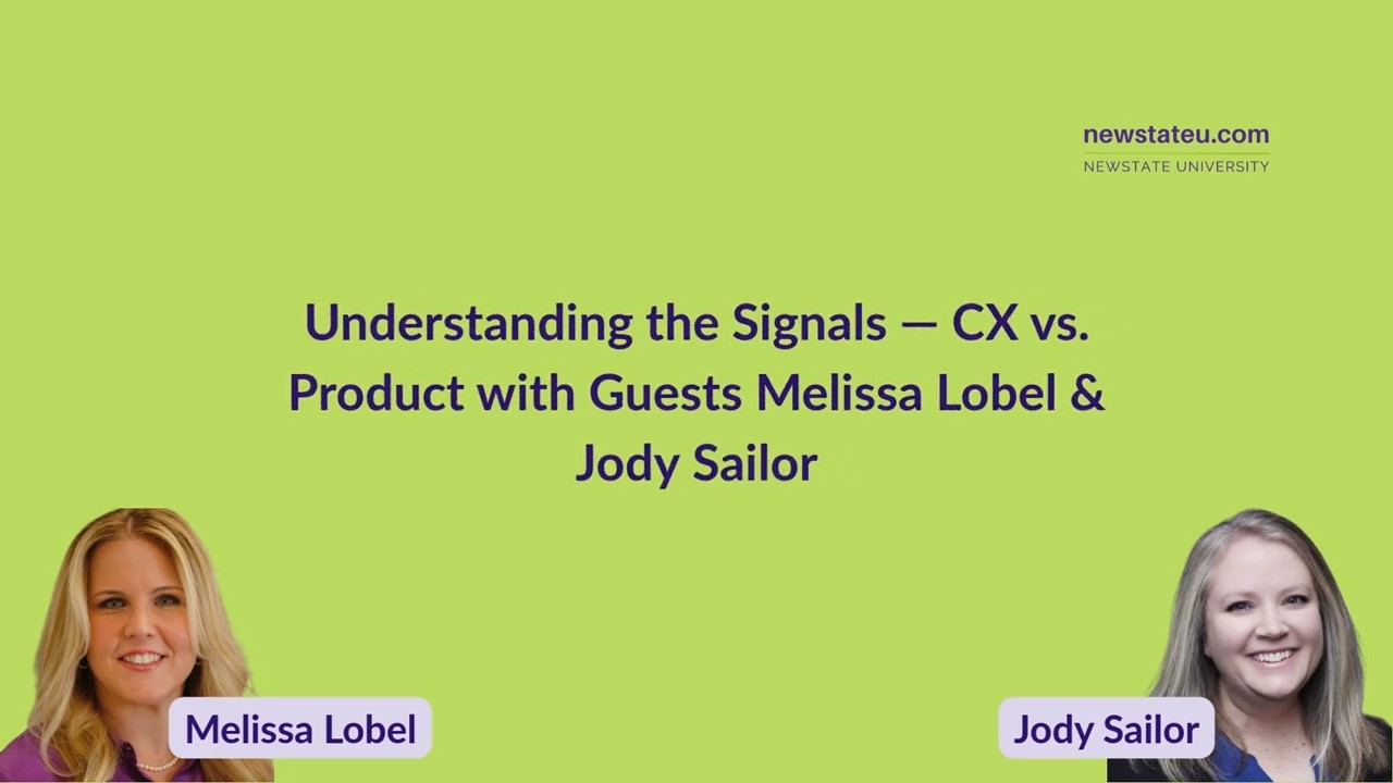 Understanding the Signals — CX vs  Product with Melissa Lobel & Jody Sailor