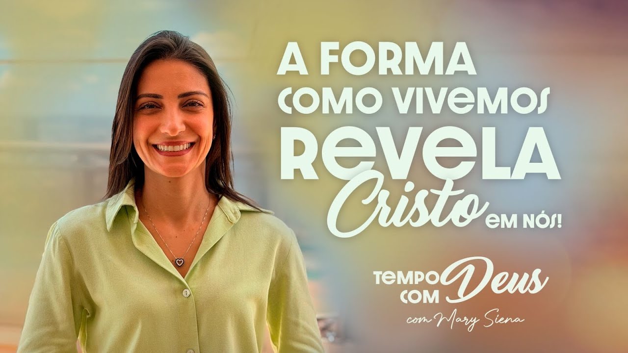 A forma como vivemos revela Cristo em nós!
