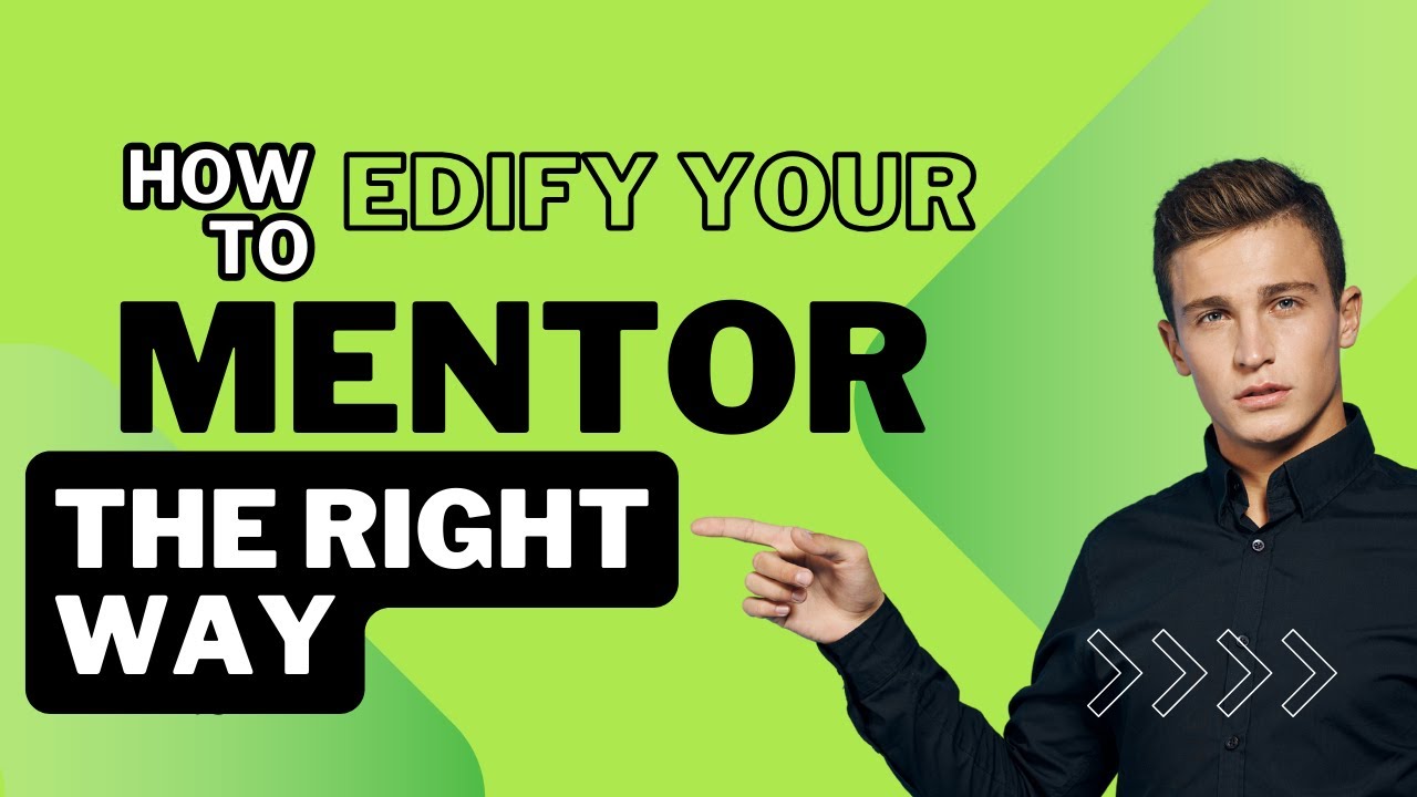 How to edify your mentor  The right way to success