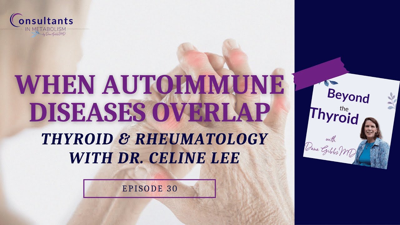 Rheumatology & Thyroid Overlap with Dr. Celine Lee | Beyond the Thyroid Ep. 30