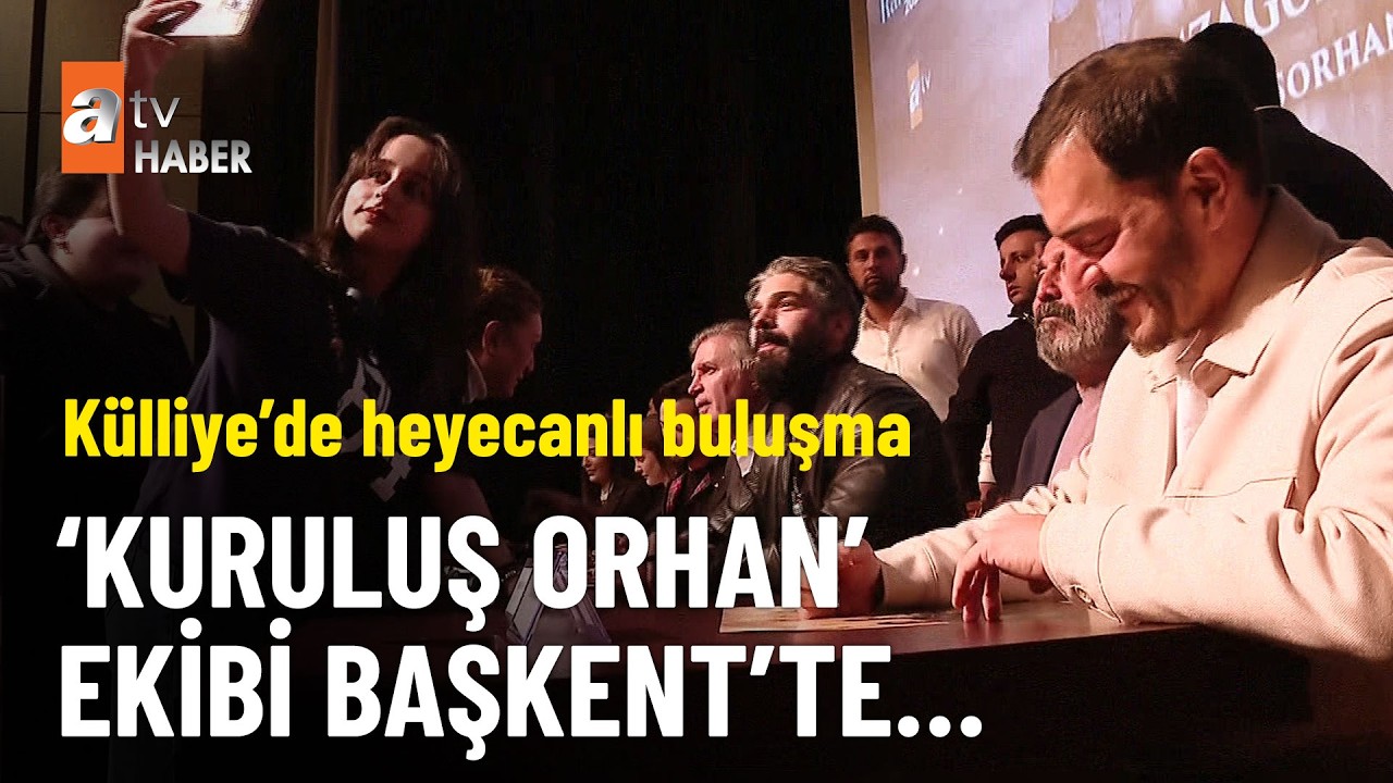 &Ouml;ZEL HABER &ndash; &lsquo;Kuruluş Orhan&rsquo; ekibi K&uuml;lliye'de hayranları ile buluştu - atv Ana Haber 16 Mart 2026