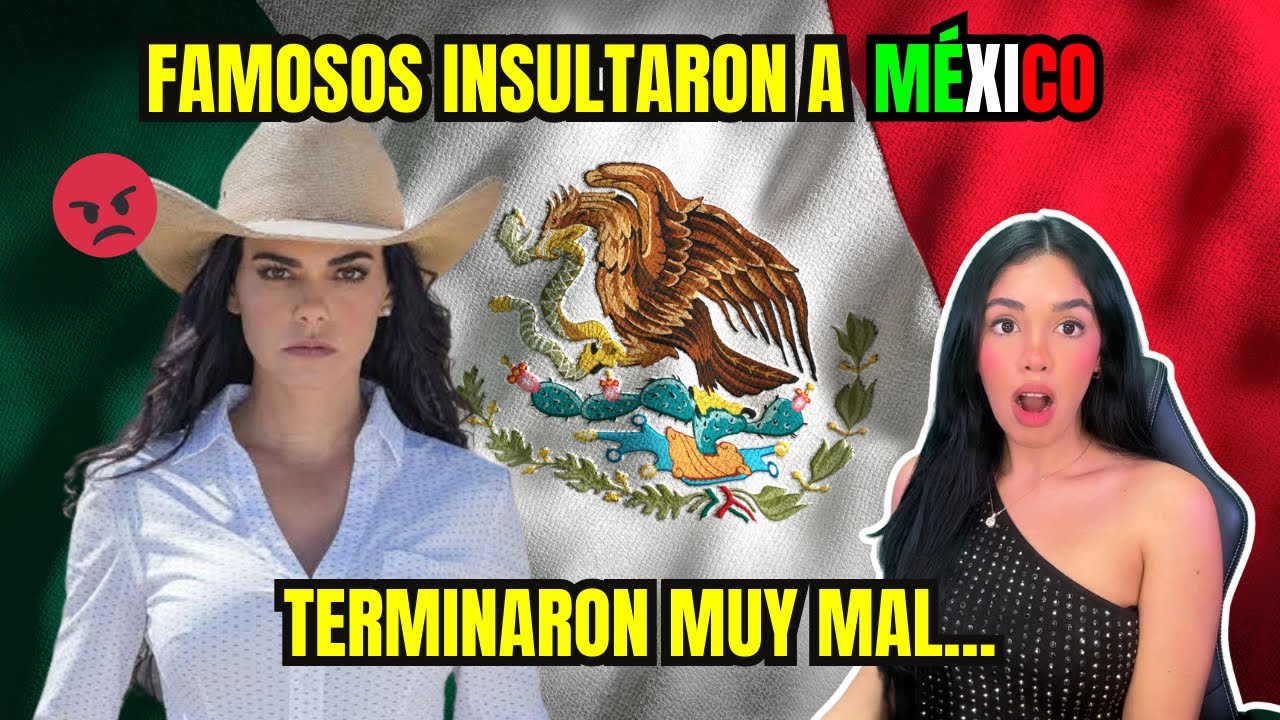 ESTOS FAMOSOS SE BURLARON DE MÉXICO MAL ASI TERMINARON 🇲🇽😱 MEXICO ESTÁ LLENO DE NACOS