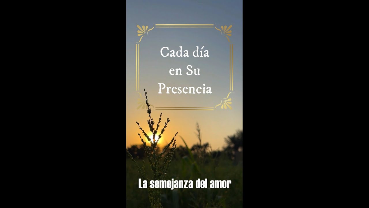 En Su presencia - 𝗟𝗮 𝘀𝗲𝗺𝗲𝗷𝗮𝗻𝘇𝗮 𝗱𝗲𝗹 𝗮𝗺𝗼𝗿