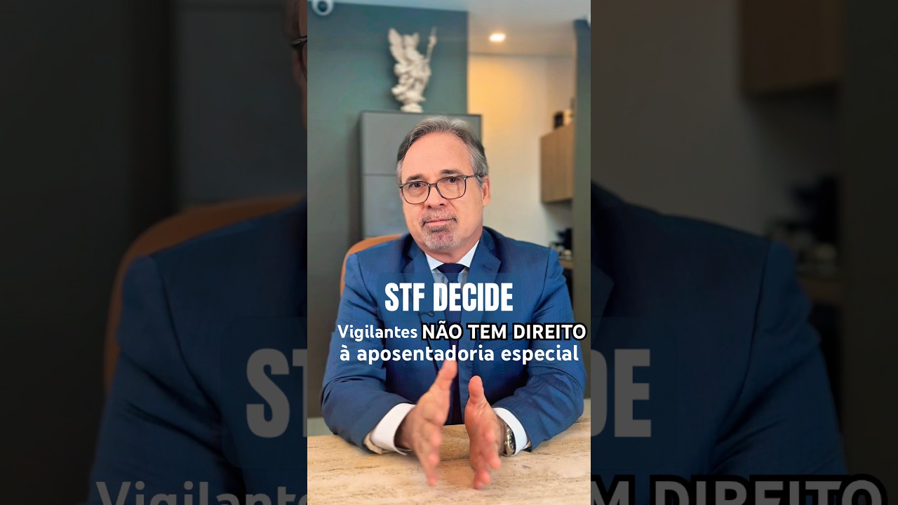 STF define regra da aposentadoria especial para vigilantes | Entenda a decis&atilde;o