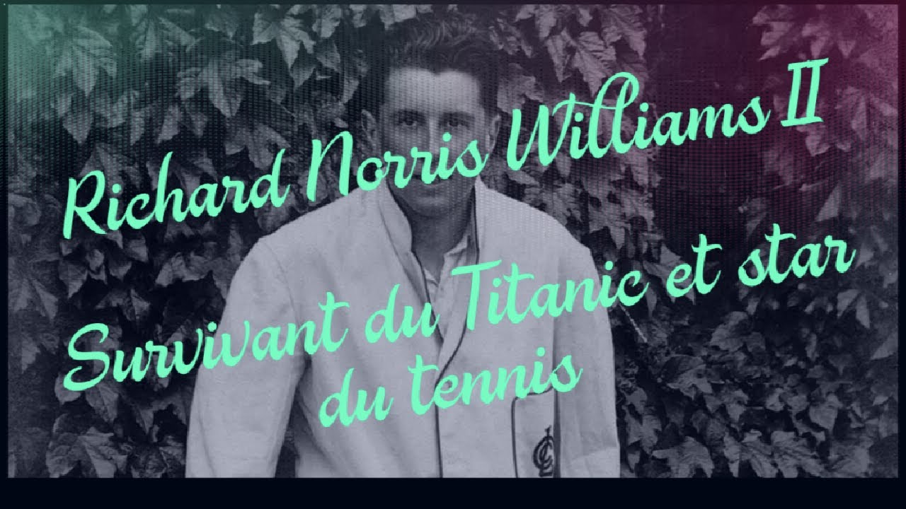 RICHARD NORRIS WILLIAMS II, survivant du Titanic et star du tennis