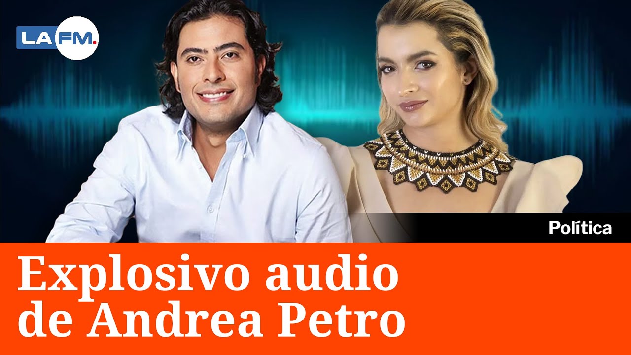 Andrea Petro habla del explosivo audio en el que insulta a Nicol&aacute;s Petro