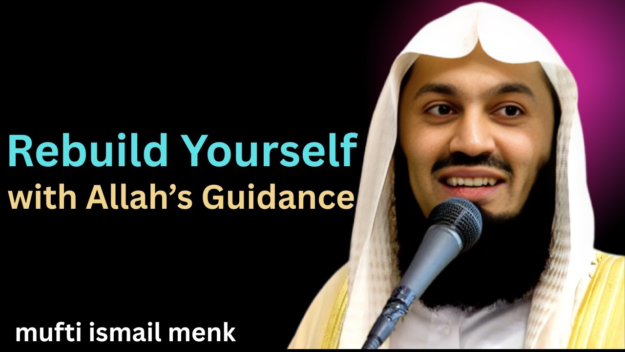 Rebuild Yourself with Allah&rsquo;s Guidance ||the best speech by Mufti Ismail Menk