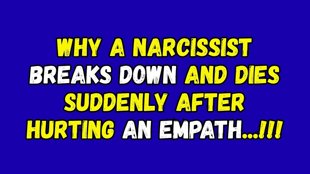 Why a Narcissist Breaks Down and Dies Suddenly After Hurting an Empath.