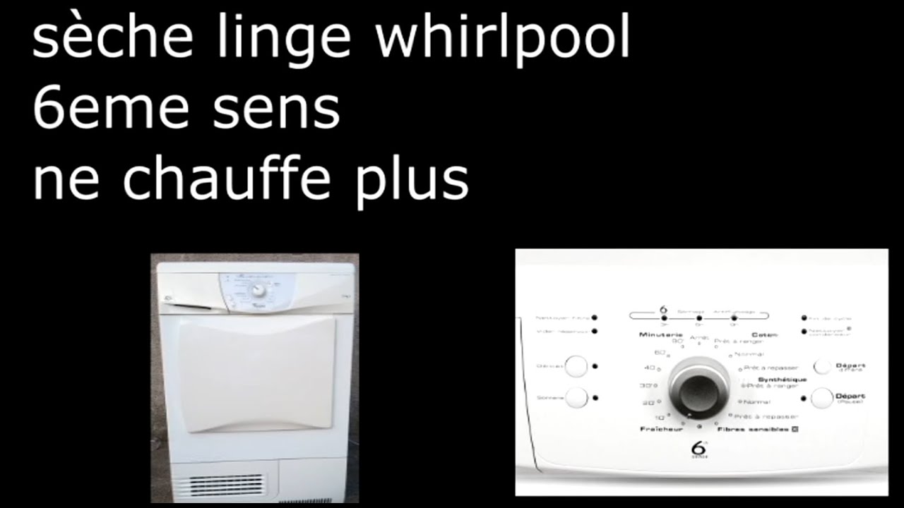 Réparer un seche linge wirlpool 6 eme sens chauffe plus