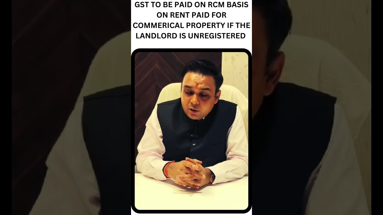 GST ON RENT PAID FOR COMMERCIAL PROPERTY IF LANDLORD IS UNREGISTERED [N/N 09/2024- CT(RATE)] #gst