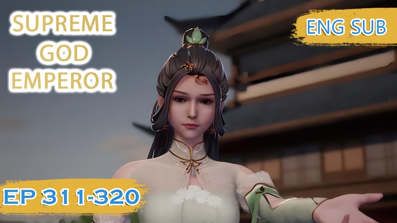 ENG SUB | Supreme God Emperor [EP311-320] english