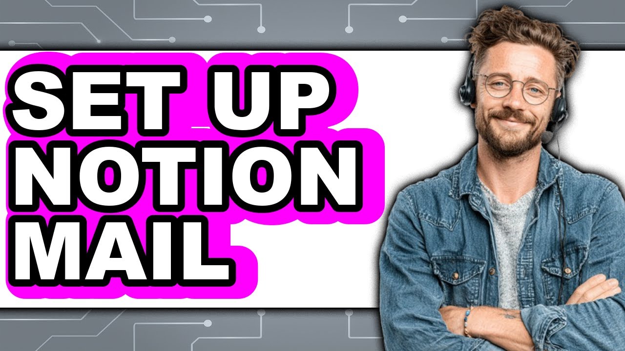 How To Set Up Notion Mail - Full Guide