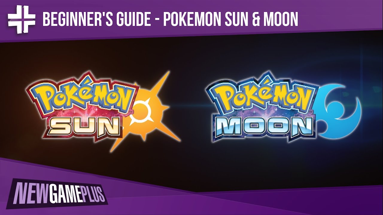 BEGINNER'S GUIDE: Pok&eacute;mon Sun and Moon