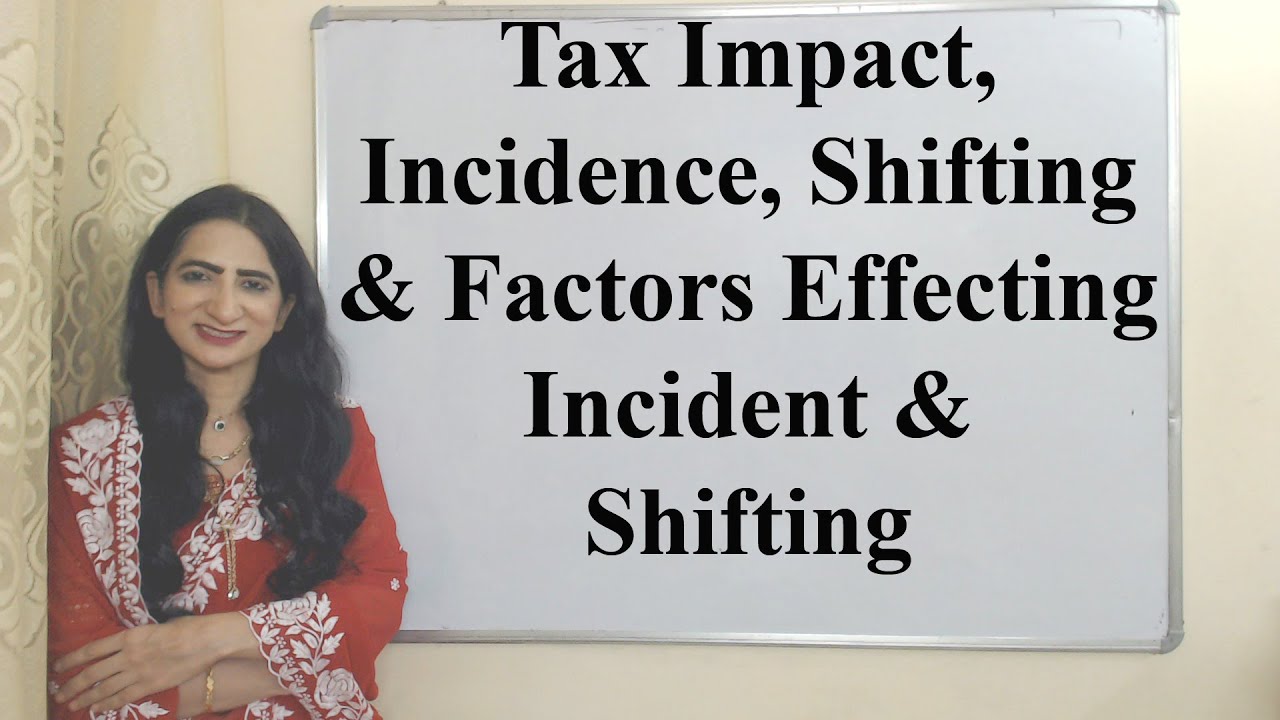 Tax Impact, Incidence, Shifting & Factors Effecting Incident & Shifting