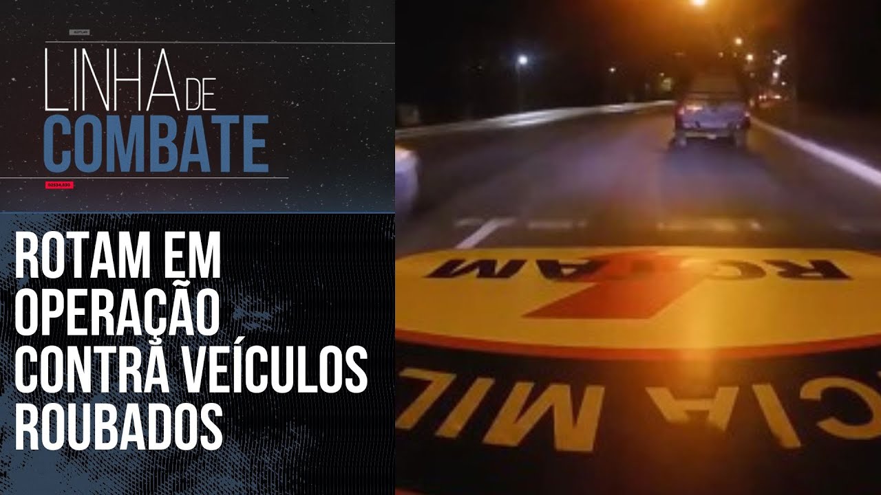 ROTAM EM OPERAÇÃO CONTRA VEÍCULOS ROUBADOS | LINHA DE COMBATE