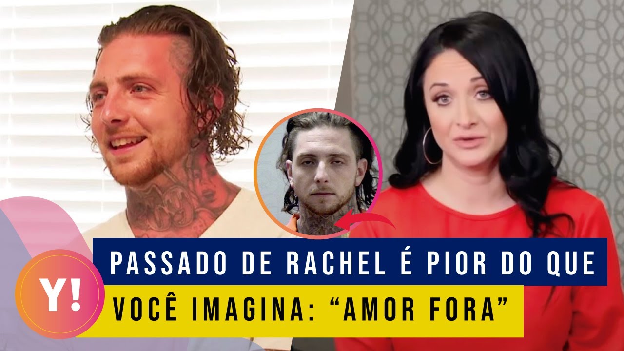 A TRISTE HISTÓRIA DE RACHEL E O EX DELA QUE TAMBÉM ERA EX-DETENTO | AMOR FORA DAS GRADES