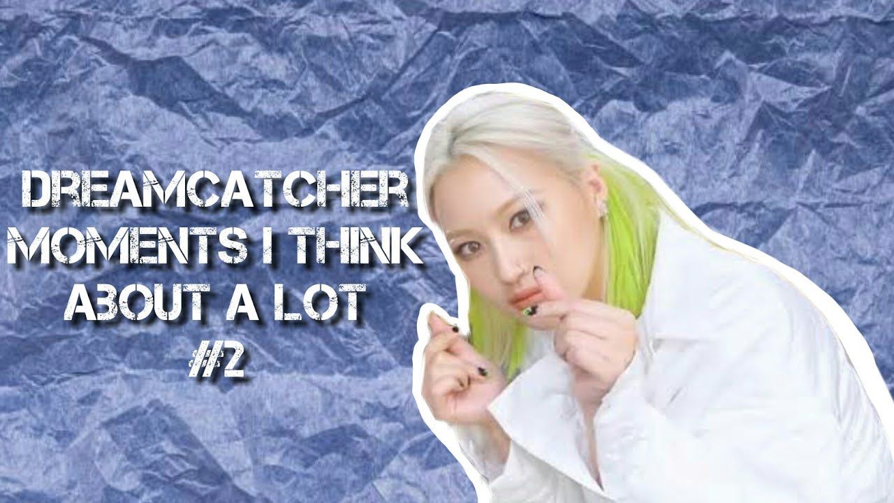 dreamcatcher moments i think about a lot #2