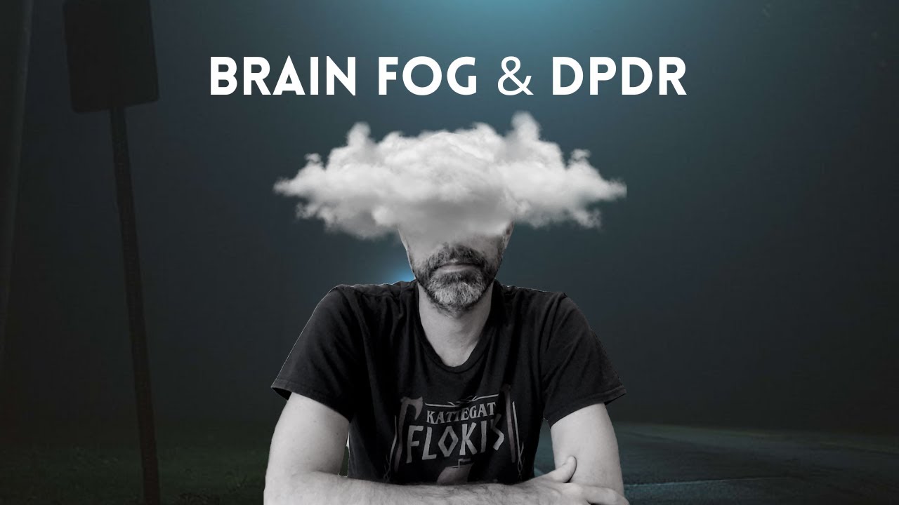 BRAIN FOG and DPDR - get a clear mind!