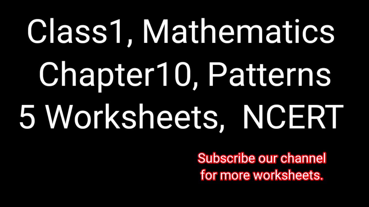 Pattern, 5Work Sheets, Class1, Mathematics,  Chapter10, NCERT