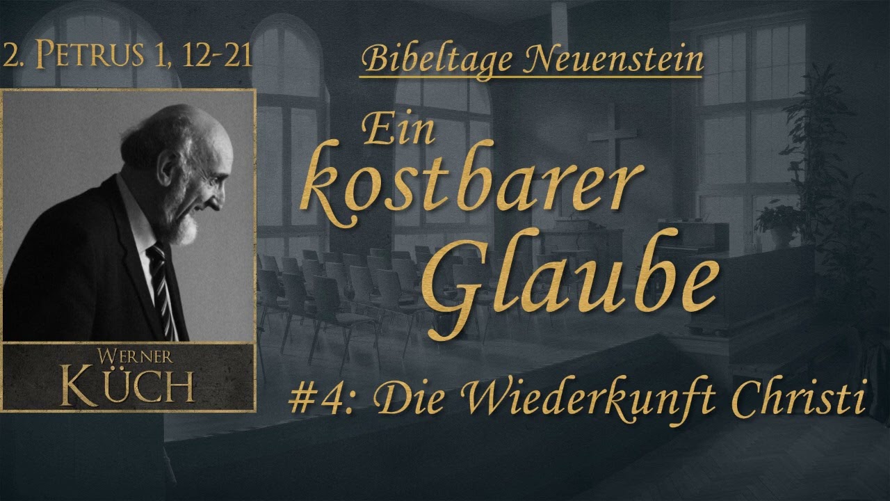 Ein kostbarer Glaube - Teil 4: Die Wiederkunft Jesu - Werner Küch