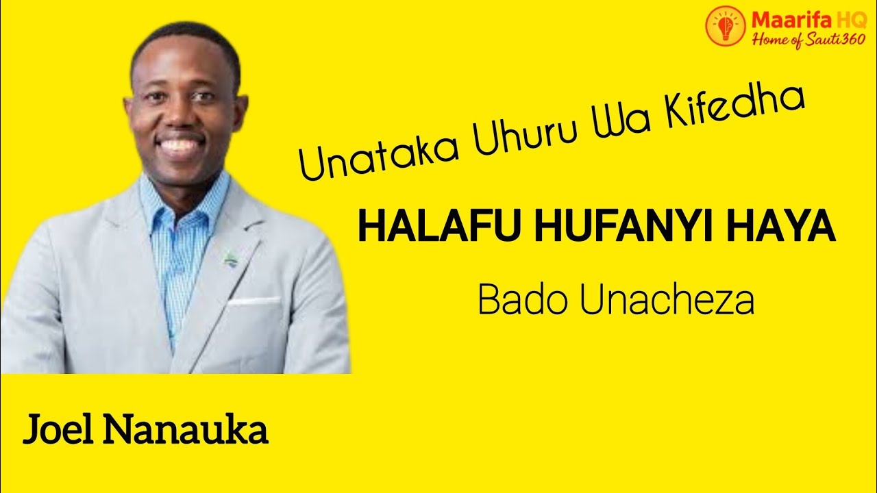 Bado Unacheza kama unataka UHURU WA KIFEDHA na hufanyi Haya - Dr Joel Nanauka 