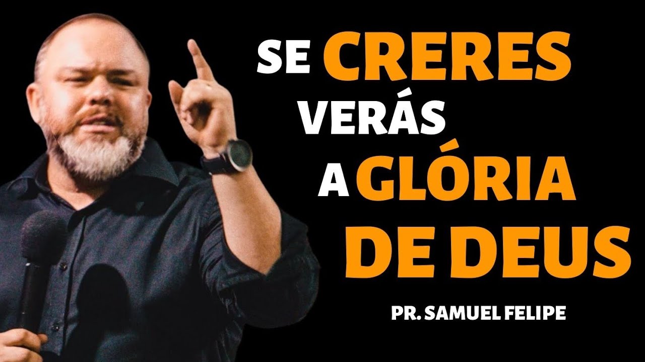 SE CRERES, VERÁS A GLÓRIA DE DEUS | Pr. Samuel Felipe