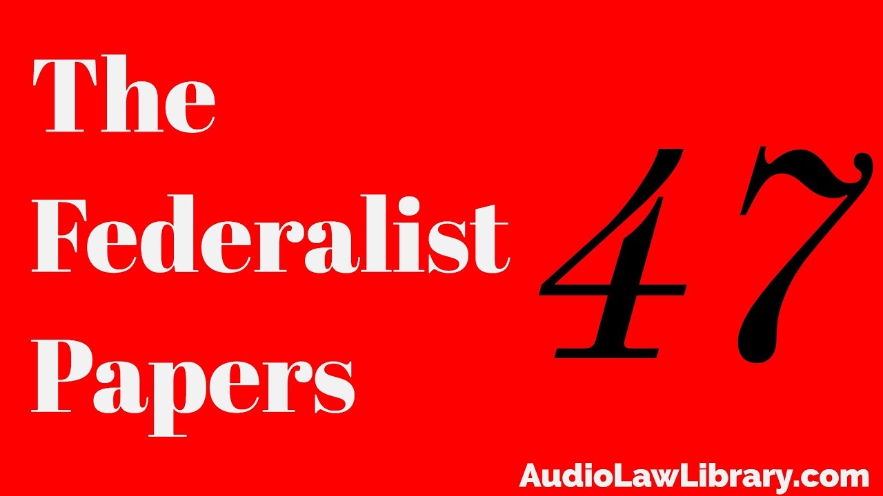 Federalist Papers - #47 Structure of the Government & the Distribution of Power  (Audiobook)