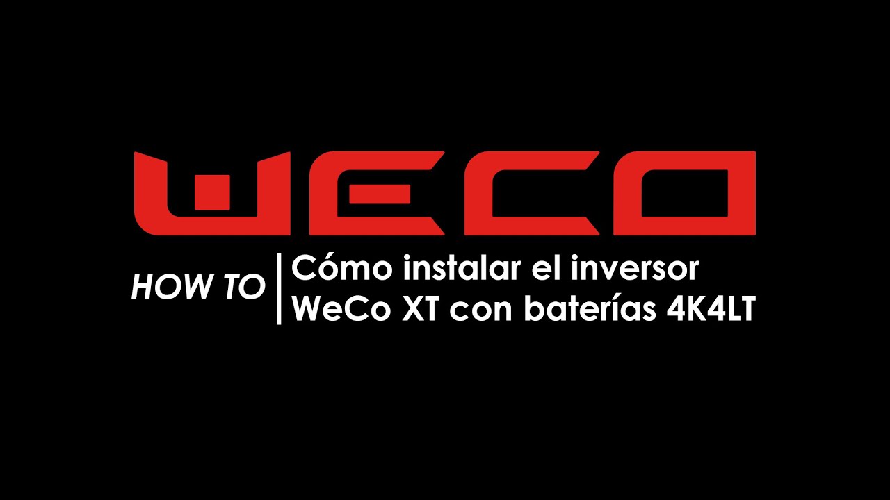 How to: cómo instalar el inversor WeCo XT con baterías 4K4LT