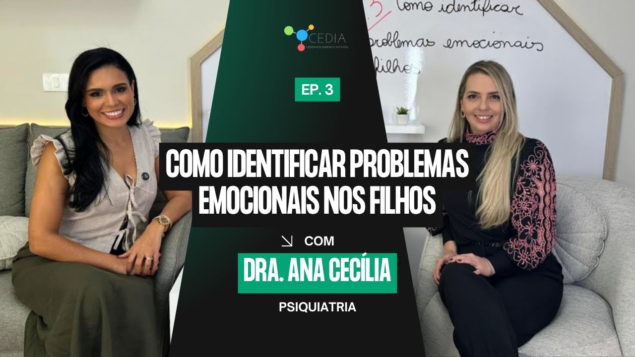 Ep. 3 — Como identificar problemas emocionais nos filhos - Dra. Ana Cecília | CEDIA Cast