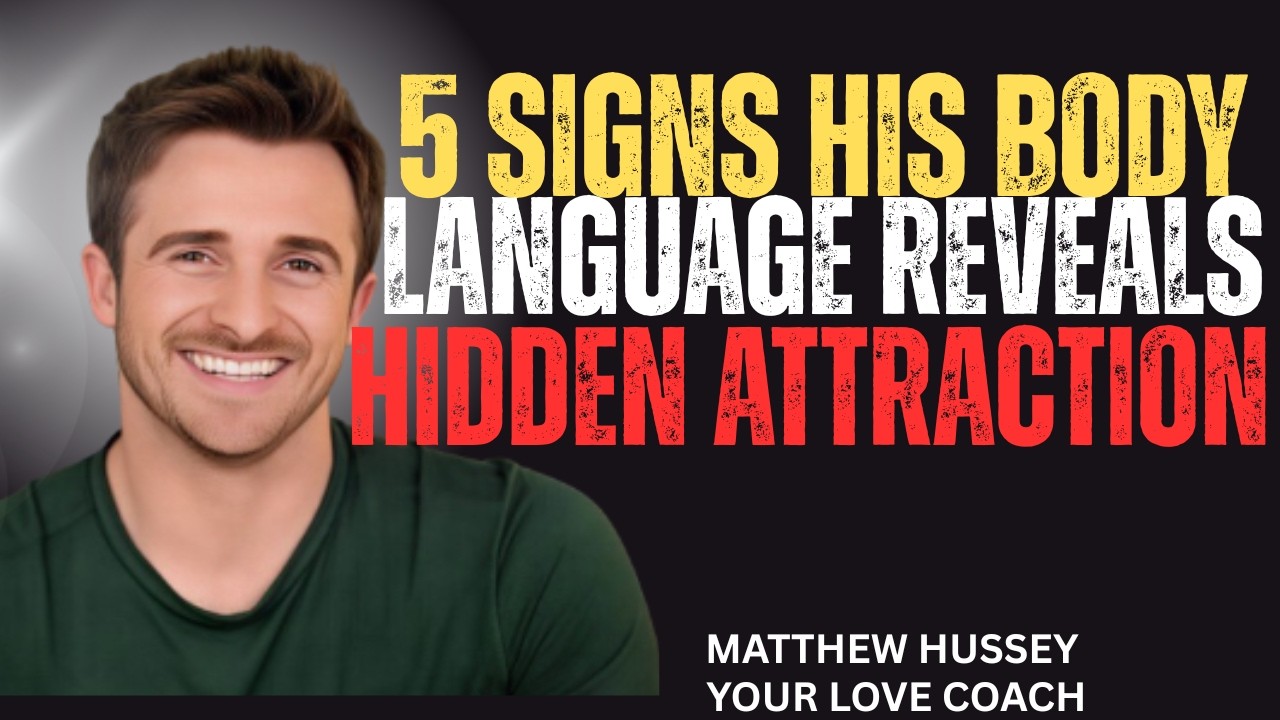 5 SIGNS HIS BODY LANGUAGE REVEALS HIDDEN ATTRACTION | MATTHEW HUSSEY |