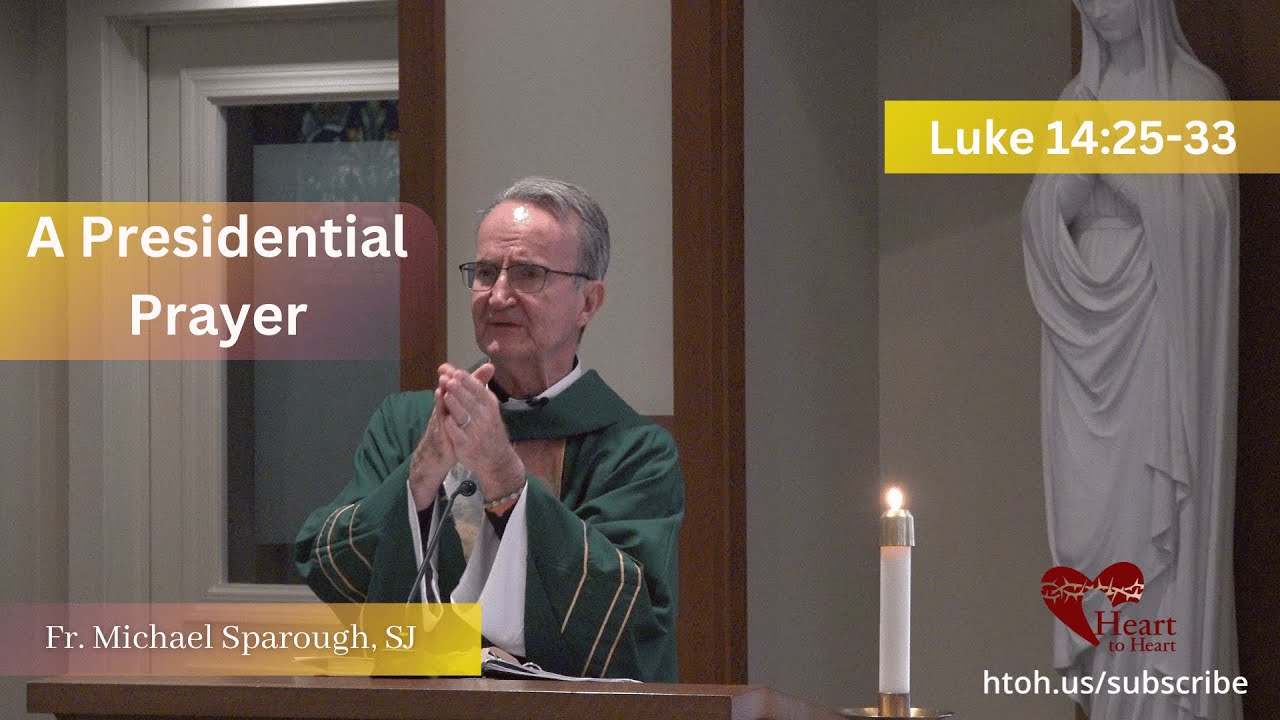 A Presidential Prayer | Luke 14:25-33 by Fr. J. Michael Sparough, SJ #homily