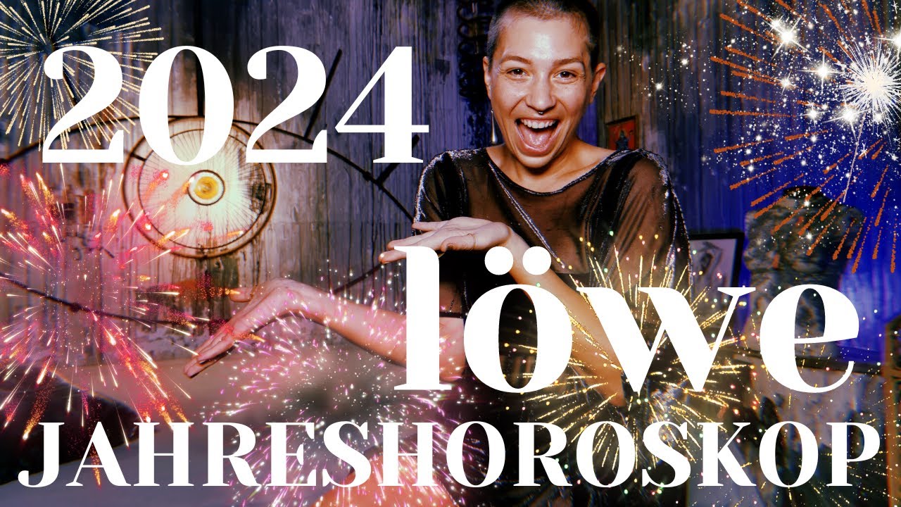 LÖWE 2024 JAHRESHOROSKOP - eine astrologische Energievorschau für ein erfolgreiches 2024
