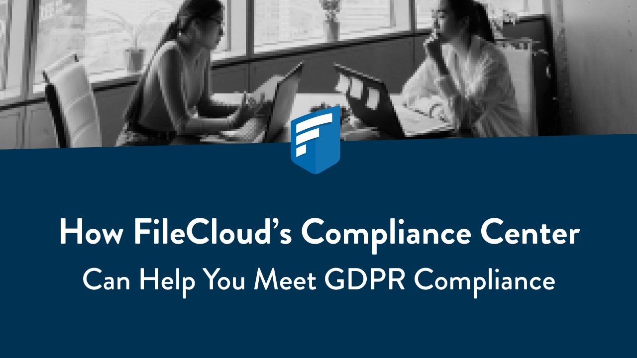 How FileCloud can help you meet GDPR compliance