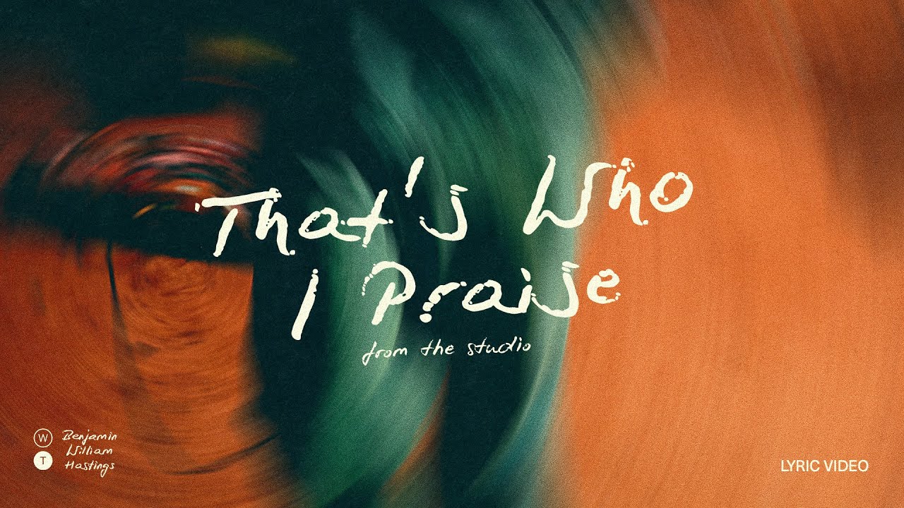 Benjamin Hastings - That's Who I Praise (Official Lyric Video)