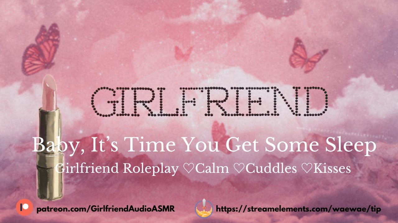 Baby, It’s Time You Get Some Sleep [Girlfriend Roleplay][Calm][Cuddles][Kisses][F4A] ASMR