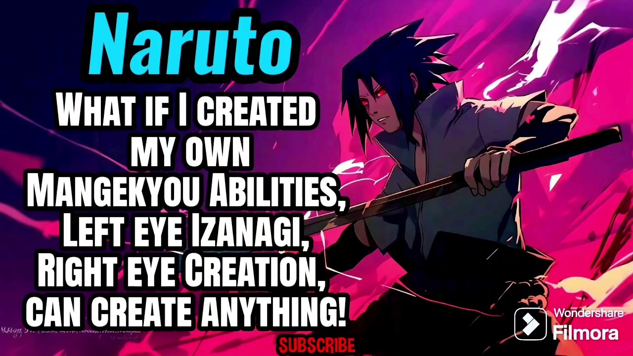 What if I created my own Mangekyou Abilities, Left eye Izanagi, Right eye Creation, create anything!