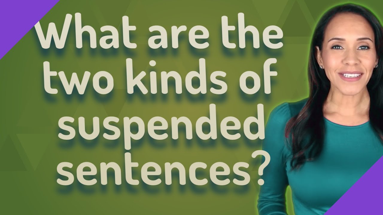 What are the two kinds of suspended sentences?