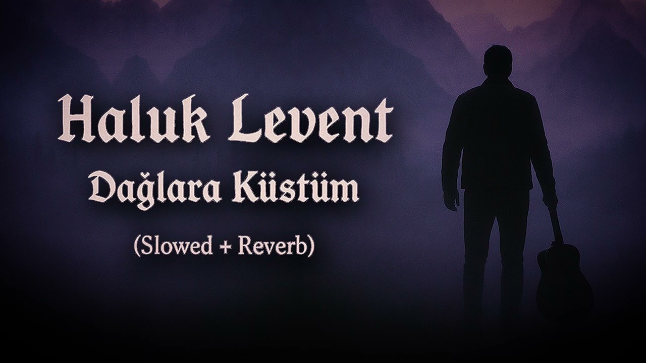 Haluk Levent - Dağlara Küstüm ( Slowed + Reverd )
